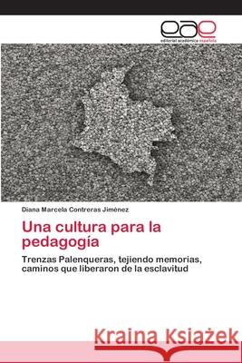 Una cultura para la pedagogía Contreras Jiménez, Diana Marcela 9786200427342