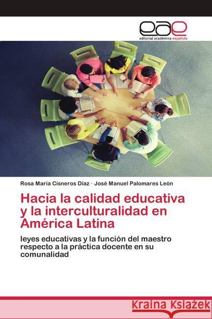 Hacia la calidad educativa y la interculturalidad en América Latina Cisneros Díaz, Rosa María; Palomares León, José Manuel 9786200427502