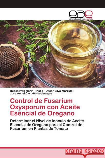 Control de Fusarium Oxysporum con Aceite Esencial de Oregano Marin-Tinoco, Ruben Ivan; Silva-Marrufo, Oscar; Castañeda-Venegas, Jose Angel 9786200427793