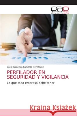 Perfilador En Seguridad Y Vigilancia David Francisco Camargo Hernández 9786200428646 Editorial Academica Espanola