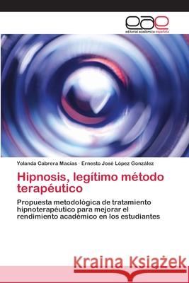 Hipnosis, legítimo método terapéutico Cabrera Macías, Yolanda 9786200429001