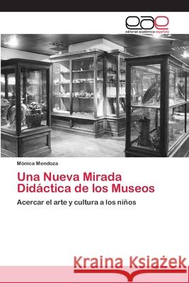 Una Nueva Mirada Didáctica de los Museos Mendoza, Mónica 9786200429674