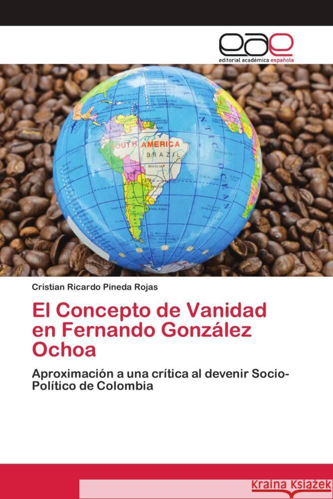 El Concepto de Vanidad en Fernando González Ochoa Pineda Rojas, Cristian Ricardo 9786200429964