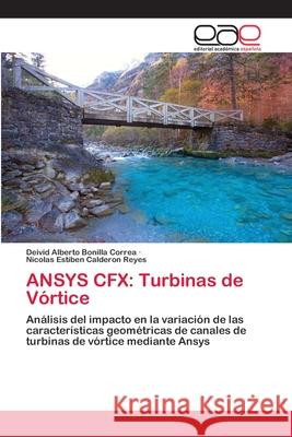 Ansys Cfx: Turbinas de Vórtice Bonilla Correa, Deivid Alberto 9786200430120