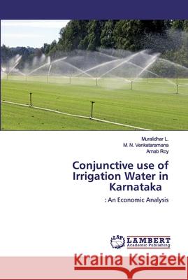 Conjunctive use of Irrigation Water in Karnataka L, Muralidhar 9786200430953 LAP Lambert Academic Publishing