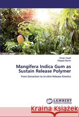 Mangifera Indica Gum as Sustain Release Polymer Yousif, Eman 9786200431080 LAP Lambert Academic Publishing