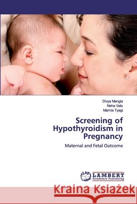 Screening of Hypothyroidism in Pregnancy Mangla, Divya 9786200431134