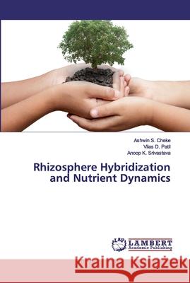 Rhizosphere Hybridization and Nutrient Dynamics Cheke, Ashwin S.; Patil, Vilas D.; Srivastava, Anoop K. 9786200431349 LAP Lambert Academic Publishing