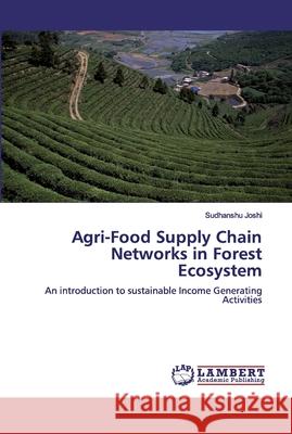 Agri-Food Supply Chain Networks in Forest Ecosystem Joshi, Sudhanshu 9786200431943