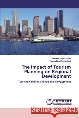 The Impact of Tourism Planning on Regional Development Mahmoudian, Morteza 9786200432001 LAP Lambert Academic Publishing