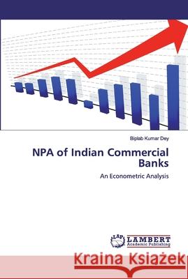 NPA of Indian Commercial Banks Dey, Biplab Kumar 9786200432025 LAP Lambert Academic Publishing