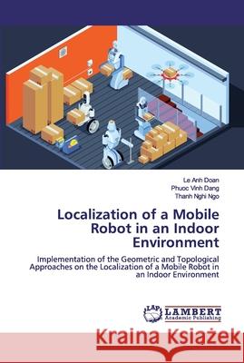 Localization of a Mobile Robot in an Indoor Environment Doan, Le Anh 9786200432070 LAP Lambert Academic Publishing