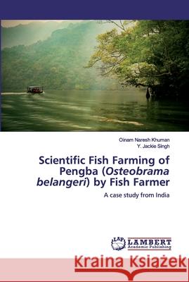 Scientific Fish Farming of Pengba (Osteobrama belangeri) by Fish Farmer Naresh Khuman, Oinam 9786200432315