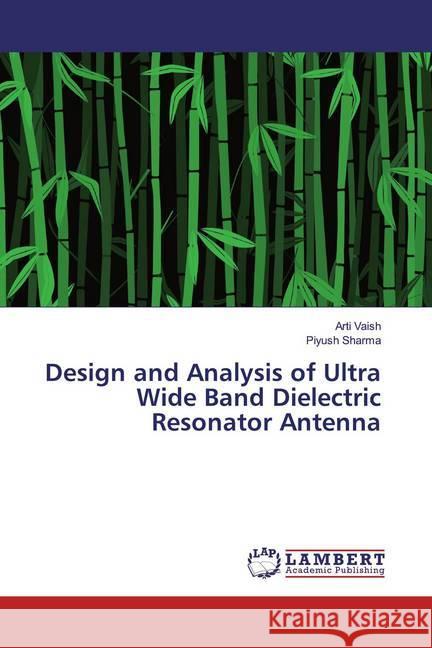 Design and Analysis of Ultra Wide Band Dielectric Resonator Antenna Vaish, Arti; Sharma, Piyush 9786200432520