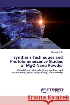 Synthesis Techniques and Photoluminescence Studies of MgO Nano Powder P. B., Devaraja 9786200432650 LAP Lambert Academic Publishing