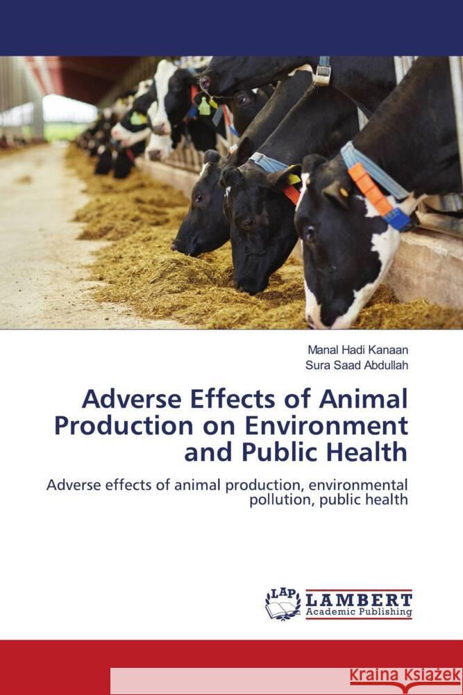 Adverse Effects of Animal Production on Environment and Public Health Kanaan, Manal Hadi, Abdullah, Sura Saad 9786200432971