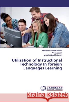 Utilization of Instructional Technology In foreign Languages Learning Abdel-Raheem, Mohamed; Azzam, Amel; Abdel-Rahman, Mostafa 9786200433527 LAP Lambert Academic Publishing