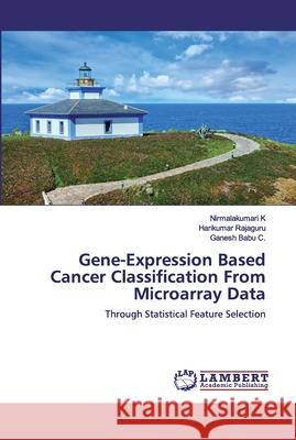 Gene-Expression Based Cancer Classification From Microarray Data Nirmalakumari K Harikumar Rajaguru Ganesh Babu C 9786200434135 LAP Lambert Academic Publishing