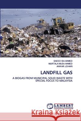 Landfill Gas Saeed Isa Ahmed, Murtala Musa Ahmed, Anwar Johari 9786200434432 LAP Lambert Academic Publishing