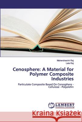 Cenosphere: A Material for Polymer Composite Industries Raj, Mahendrasinh 9786200434890 LAP Lambert Academic Publishing