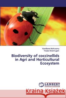 Biodiversity of coccinellids in Agri and Horticultural Ecosystem Muthusamy, Kandibane; Shanmugam, Thulasi 9786200435002