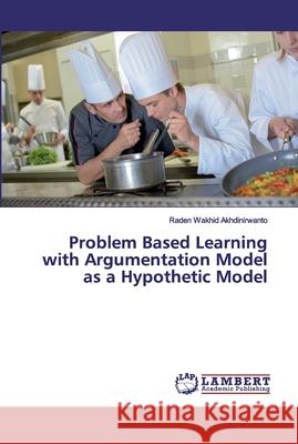 Problem Based Learning with Argumentation Model as a Hypothetic Model Akhdinirwanto, Raden Wakhid 9786200435217