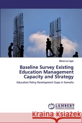 Baseline Survey Existing Education Management Capacity and Strategy Ugas, Mahamud 9786200435262 LAP Lambert Academic Publishing