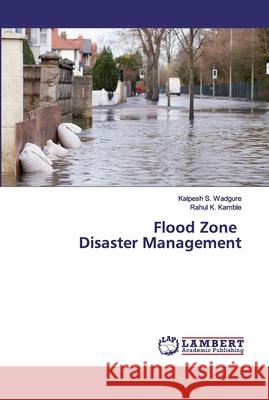 Flood Zone Disaster Management Wadgure, Kalpesh S.; Kamble, Rahul K. 9786200435729 LAP Lambert Academic Publishing