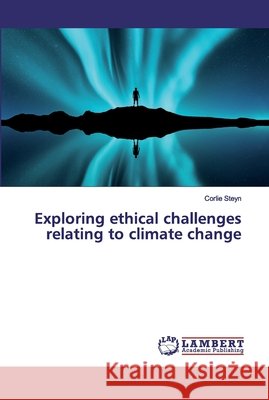 Exploring ethical challenges relating to climate change Steyn, Corlie 9786200435736
