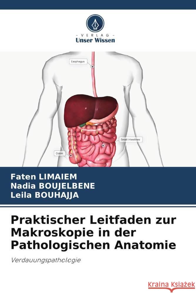 Praktischer Leitfaden zur Makroskopie in der Pathologischen Anatomie Limaiem, Faten, BOUJELBENE, Nadia, BOUHAJJA, Leila 9786200435804