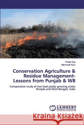 Conservation Agriculture & Residue Management-Lessons from Punjab & WB Roy, Pinaki 9786200436061