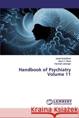 Handbook of Psychiatry Volume 11 Nurbakhsh, Javad; Beck, Aaron T.; Jahangiri, Hamideh 9786200436078