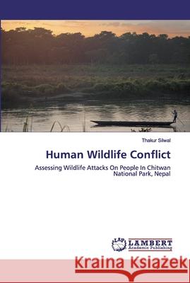 Human Wildlife Conflict Silwal, Thakur 9786200436474 LAP Lambert Academic Publishing