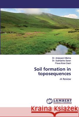 Soil formation in toposequences Mishra, Antaryami 9786200437167