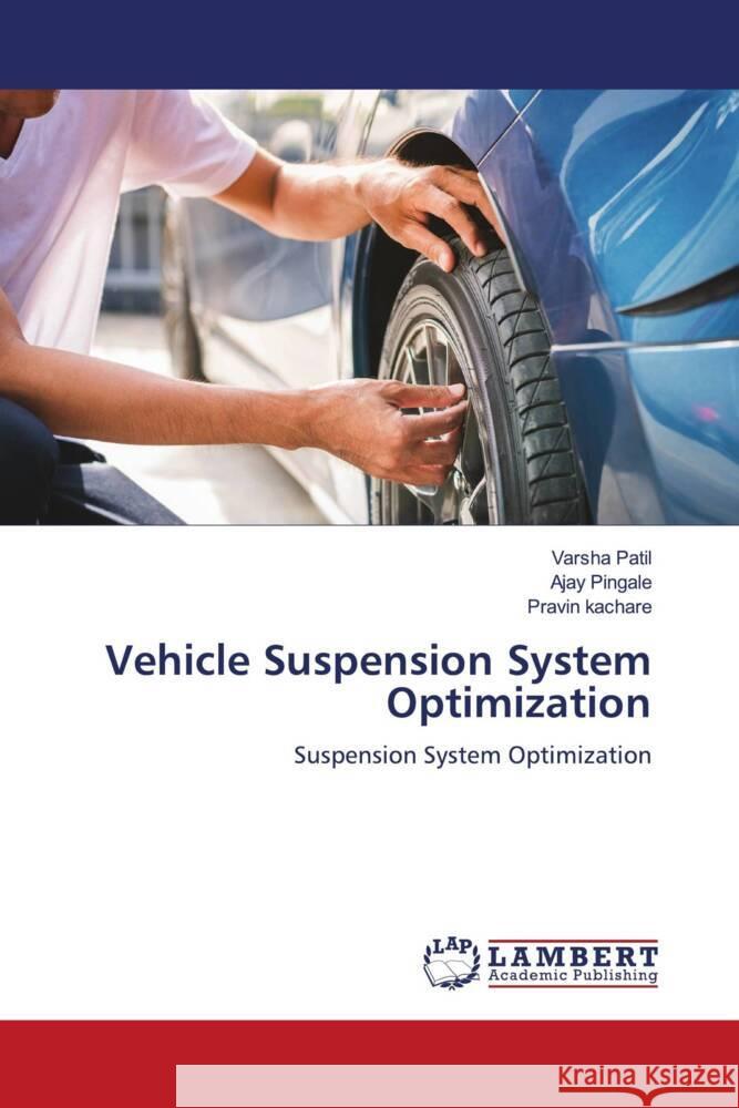 Vehicle Suspension System Optimization Patil, Varsha, Pingale, Ajay, Kachare, Pravin 9786200437488