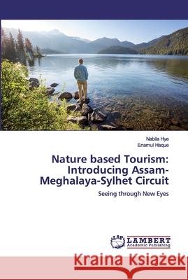 Nature based Tourism: Introducing Assam-Meghalaya-Sylhet Circuit Hye, Nabila 9786200438966 LAP Lambert Academic Publishing