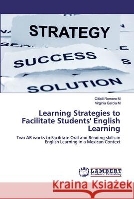 Learning Strategies to Facilitate Students' English Learning Romero M., Citlalli 9786200439178 LAP Lambert Academic Publishing