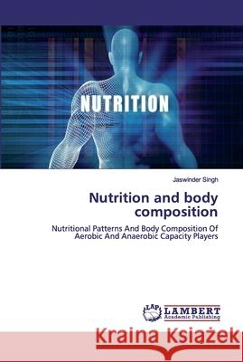 Nutrition and body composition Jaswinder Singh 9786200439963