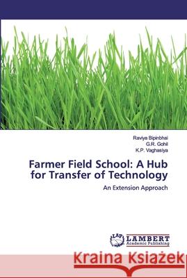 Farmer Field School: A Hub for Transfer of Technology Bipinbhai, Raviya 9786200440259