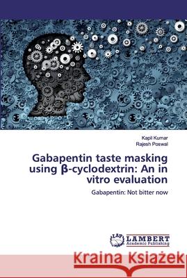 Gabapentin taste masking using β-cyclodextrin: An in vitro evaluation Kumar, Kapil 9786200440419
