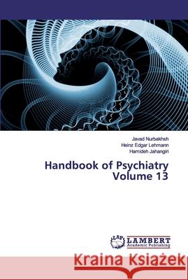 Handbook of Psychiatry Volume 13 Javad Nurbakhsh Heinz Edgar Lehmann Hamideh Jahangiri 9786200440570 LAP Lambert Academic Publishing