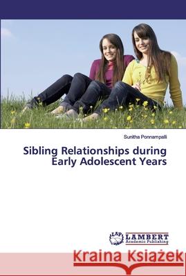 Sibling Relationships during Early Adolescent Years Sunitha Ponnampalli 9786200440891 LAP Lambert Academic Publishing