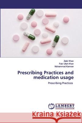 Prescribing Practices and medication usage Zakir Khan Faiz Ullah Khan Muhammad Kamran 9786200442765