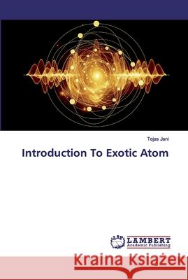 Introduction To Exotic Atom Tejas Jani 9786200443113