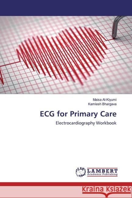 ECG for Primary Care : Electrocardiography Workbook Al-Kiyumi, Maisa; Bhargava, Kamlesh 9786200443502