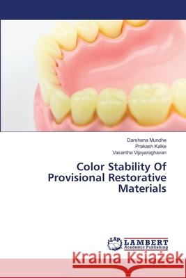 Color Stability Of Provisional Restorative Materials Mundhe, Darshana; Kalke, Prakash; Vijayaraghavan, Vasantha 9786200443694