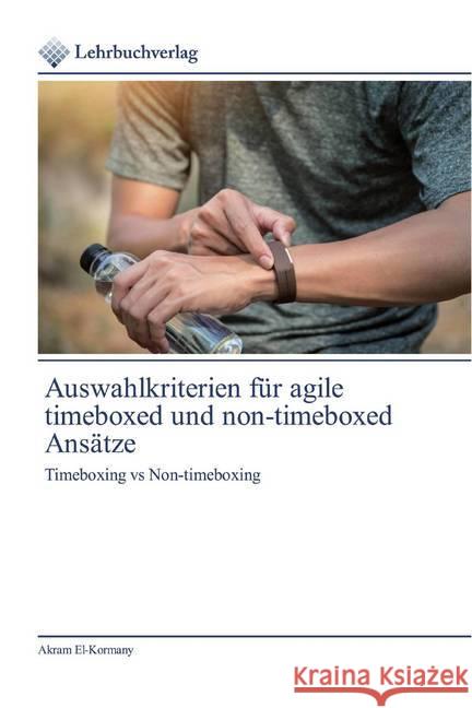 Auswahlkriterien für agile timeboxed und non-timeboxed Ansätze : Timeboxing vs Non-timeboxing El-Kormany, Akram 9786200445940