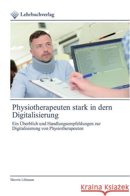 Physiotherapeuten stark in dern Digitalisierung Löhmann, Marwin 9786200446138