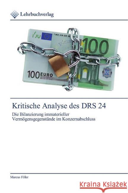 Kritische Analyse des DRS 24 : Die Bilanzierung immaterieller Vermögensgegenstände im Konzernabschluss Föller, Marcus 9786200446275