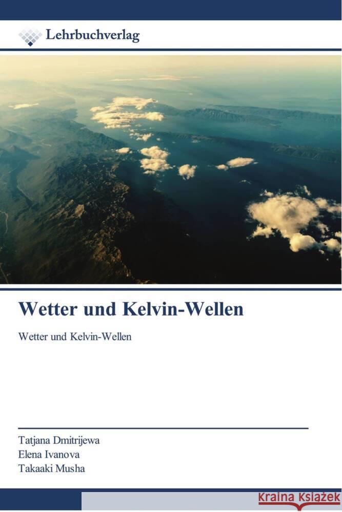 Wetter und Kelvin-Wellen Dmitrijewa, Tatjana, Ivanova, Elena, Musha, Takaaki 9786200446763 Lehrbuchverlag